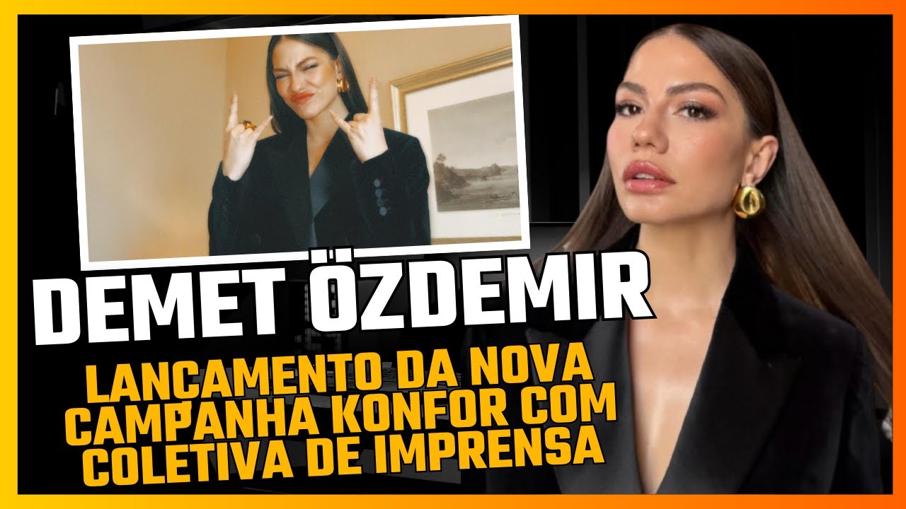 Demet Özdemir - linda de viver no lançamento da KONFOR e participando de coletiva