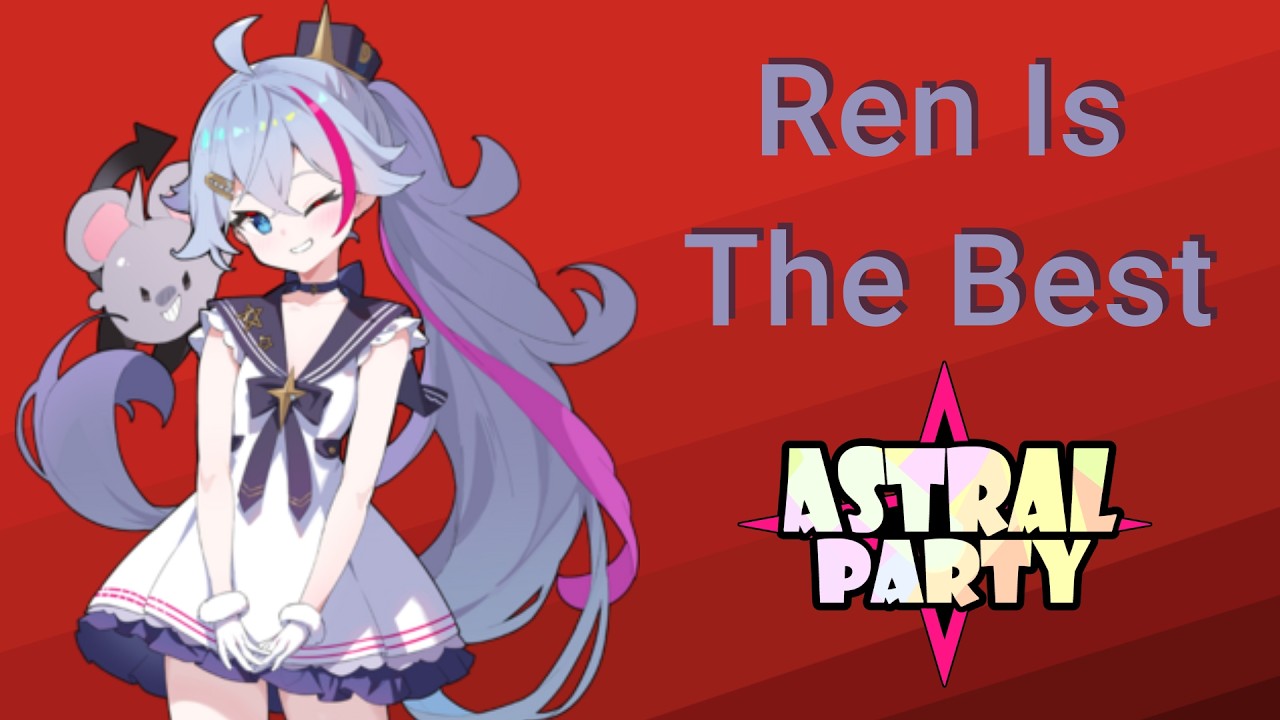 Is Ren Really The Best? (Probably Not) - Astral Party