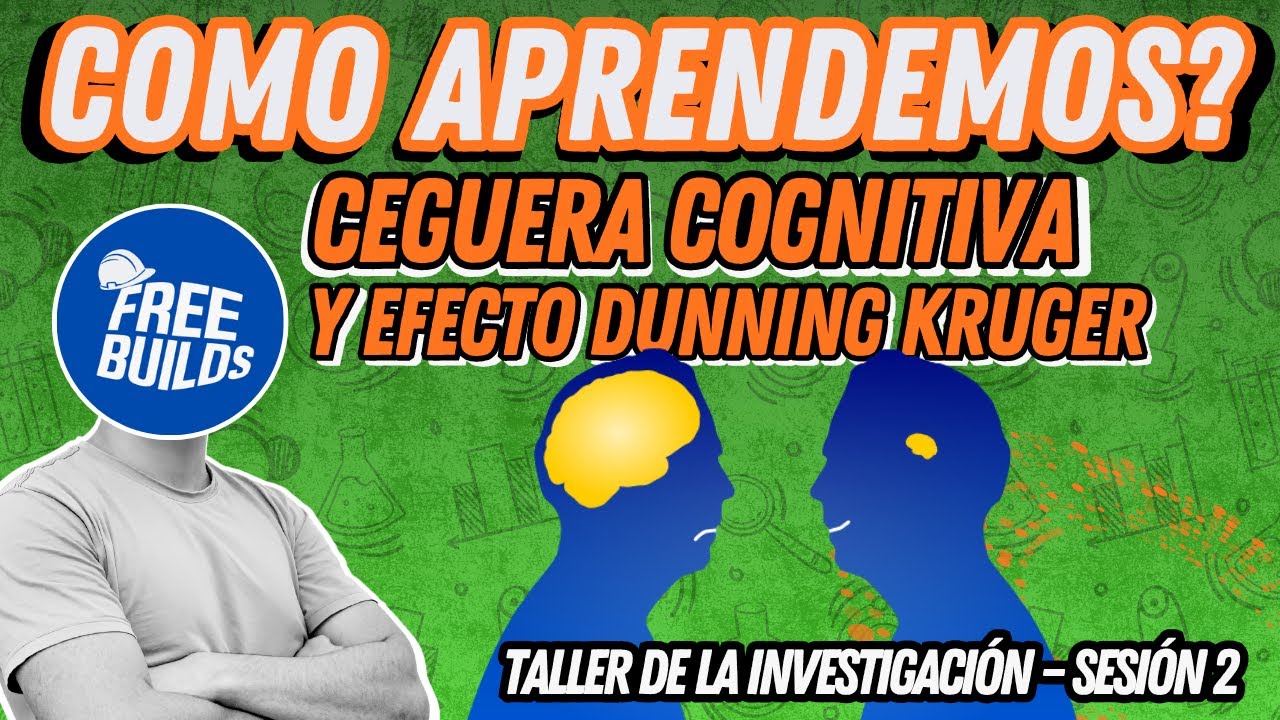 ¿Cómo Aprendemos? Ceguera Cognitiva y la Trampa del Efecto Dunning-Kruger | FREE BUILDS