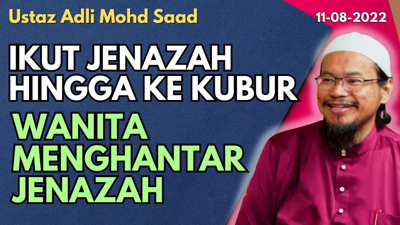 Ust Adli Mohd Saad: Mengikuti Jenazah Ke Kubur, Wanita Menghantar Jenazah, Tiga Hari Berkabung