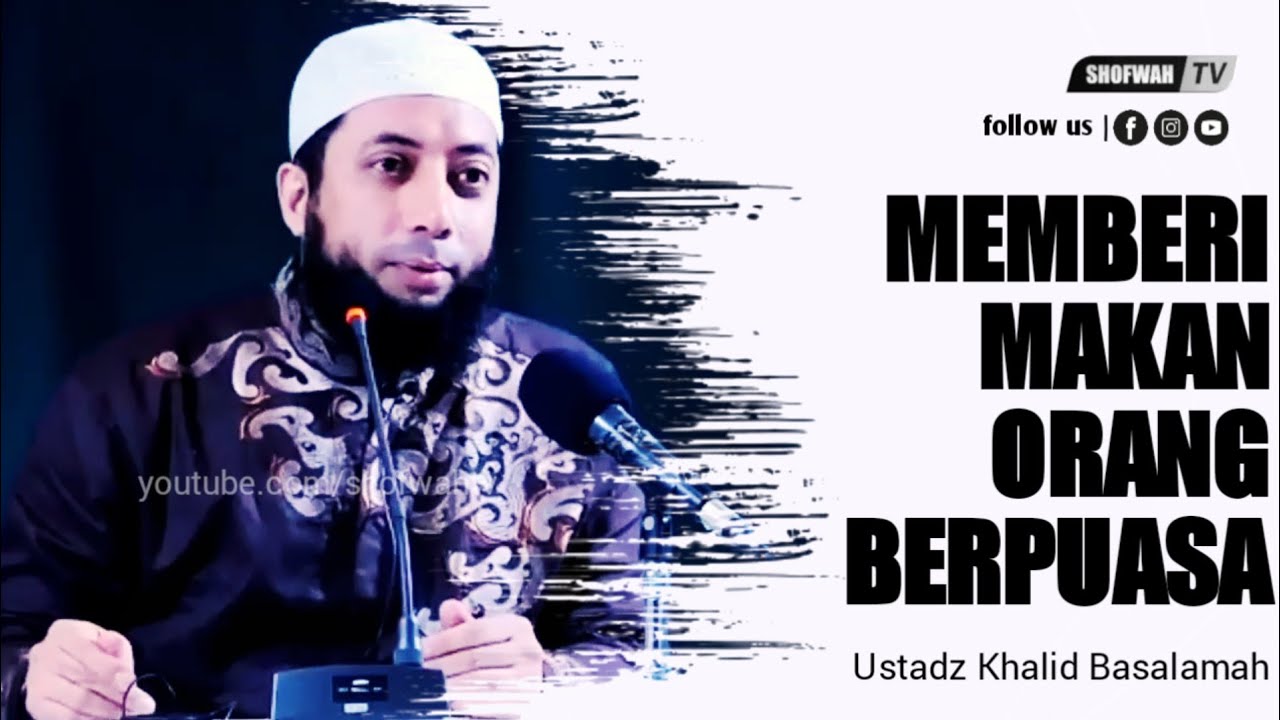 BESARNYA PAHALA MEMBERI MAKAN ORANG YANG BERBUKA PUASA - USTADZ KHALID BASALAMAH