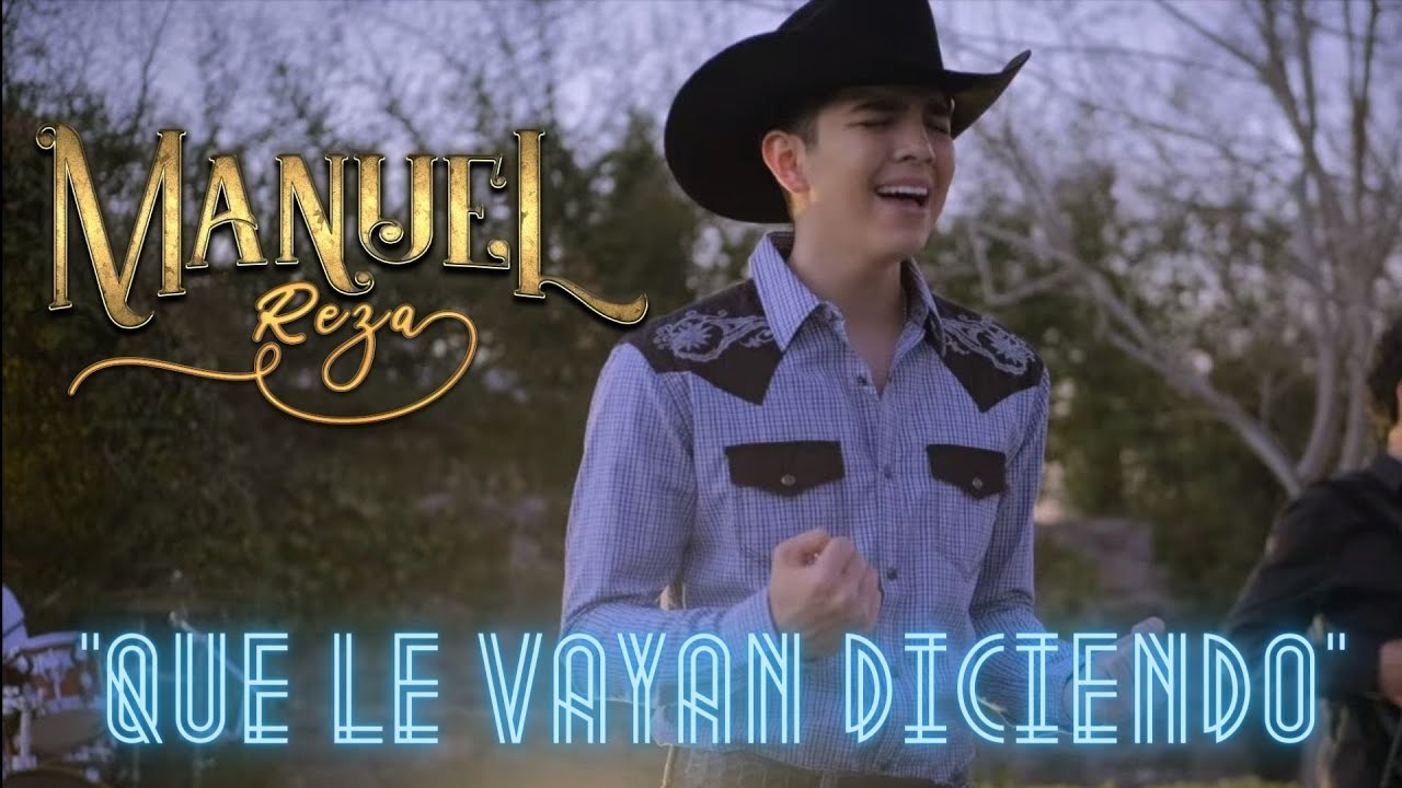 Manuel Reza - Que le Vayan Diciendo - Vídeo Oficial