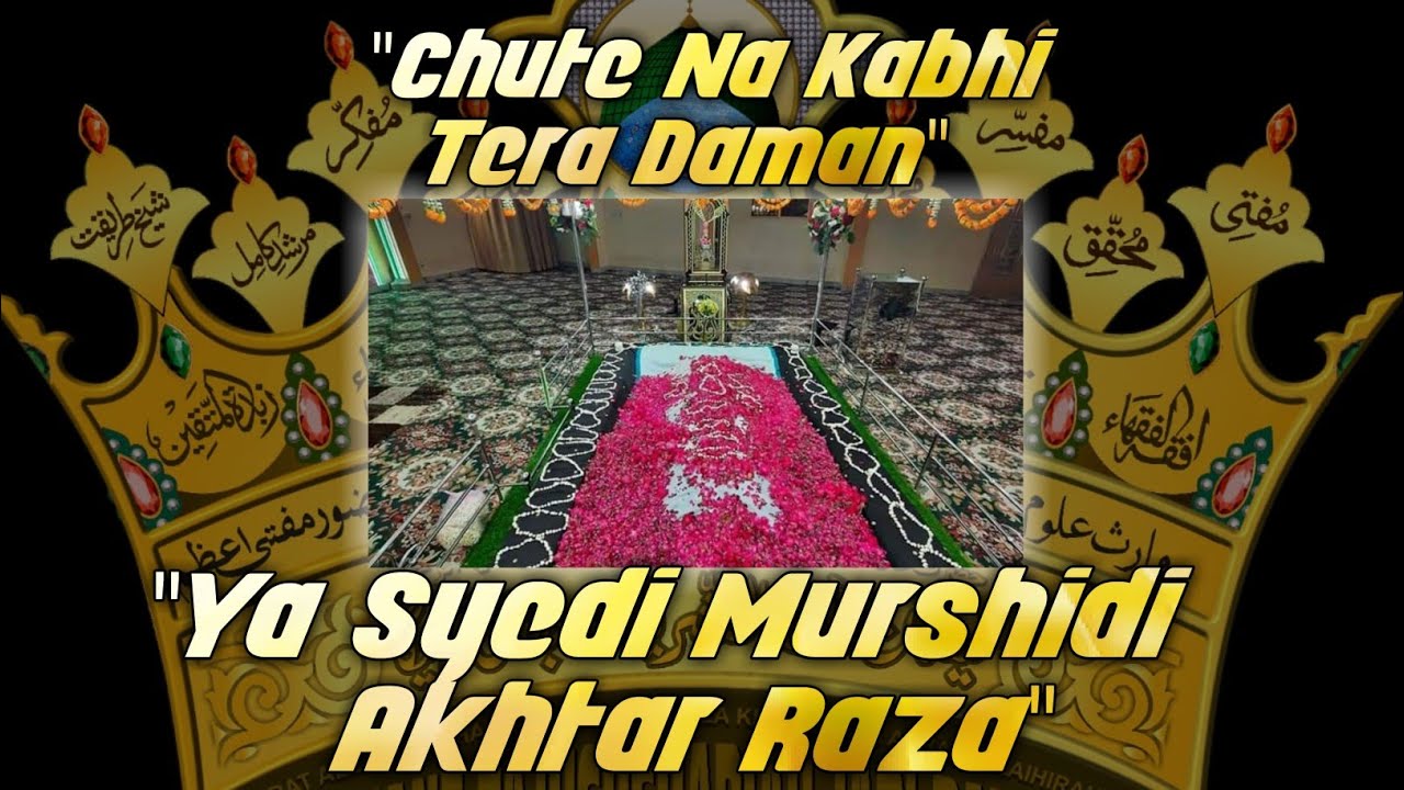 Chute Na Kabhi Tera Daman Ya Syedi Murshidi Akhtar Raza | Voice- Syed Kaifi Ali Qadri Razvi