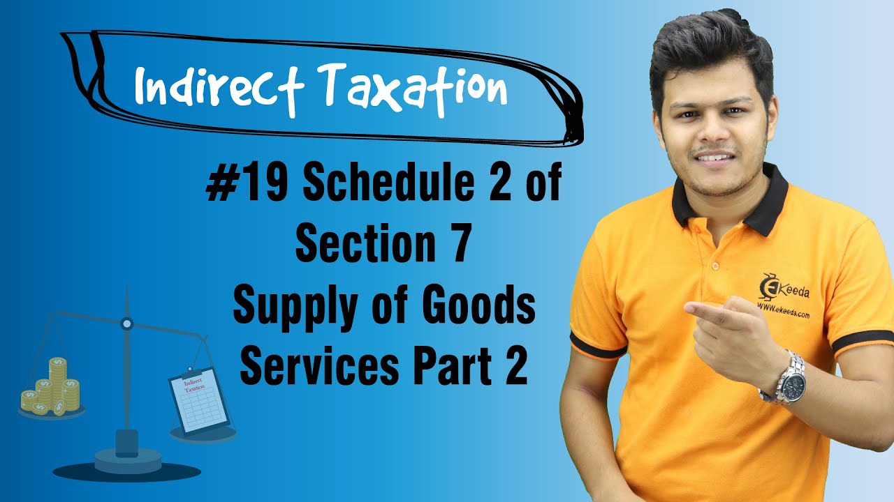 Schedule 2 of Section 7 Supply of Goods Services Part 2 - Supply Under GST - Indirect Taxation