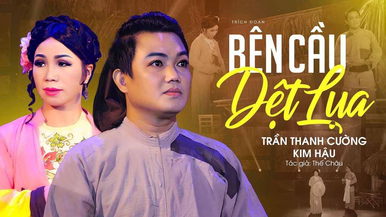 Trích Đoạn Cải Lương Mới Nhất | Bên Cầu Dệt Lụa - Trần Thanh Cường x Kim Hậu