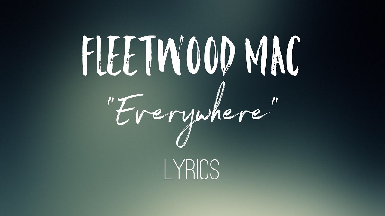 Everywhere - Fleetwood Mac (Lyrics)