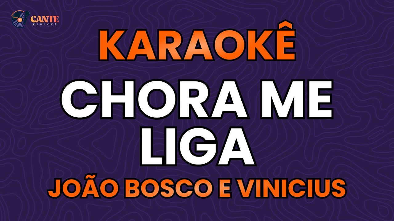 KARAOKÊ 🎤 - CHORA ME LIGA - JOÃO BOSCO E VINICIUS