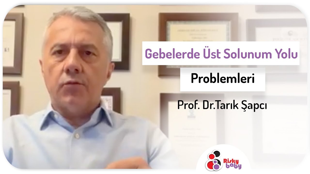 Gebelerde Üst Solunum Yolu Problemleri -  Prof. Dr.Tarık Şapcı