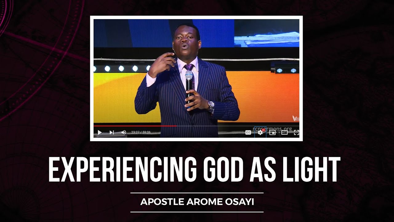 Experiencing God As Light | Apostle Arome Osayi