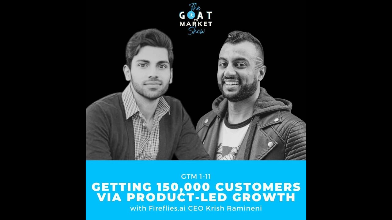 GTM 1-11: Getting 150,000 Customers Via Product-Led Growth with Fireflies.ai CEO Krish Ramineni