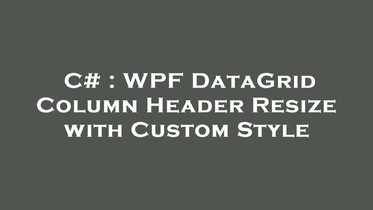 C# : WPF DataGrid Column Header Resize with Custom Style