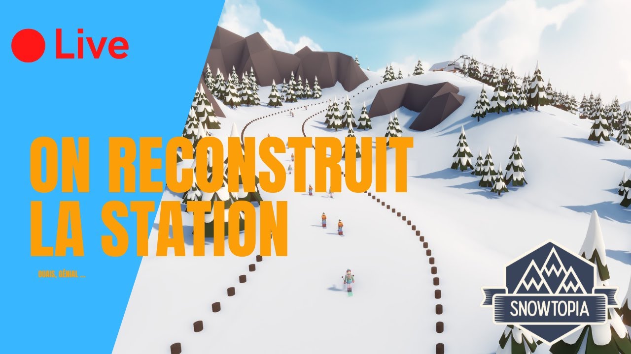 Live Snowtopia #2 - On recommence la station (j'ai perdu la sauvegarde 😅)