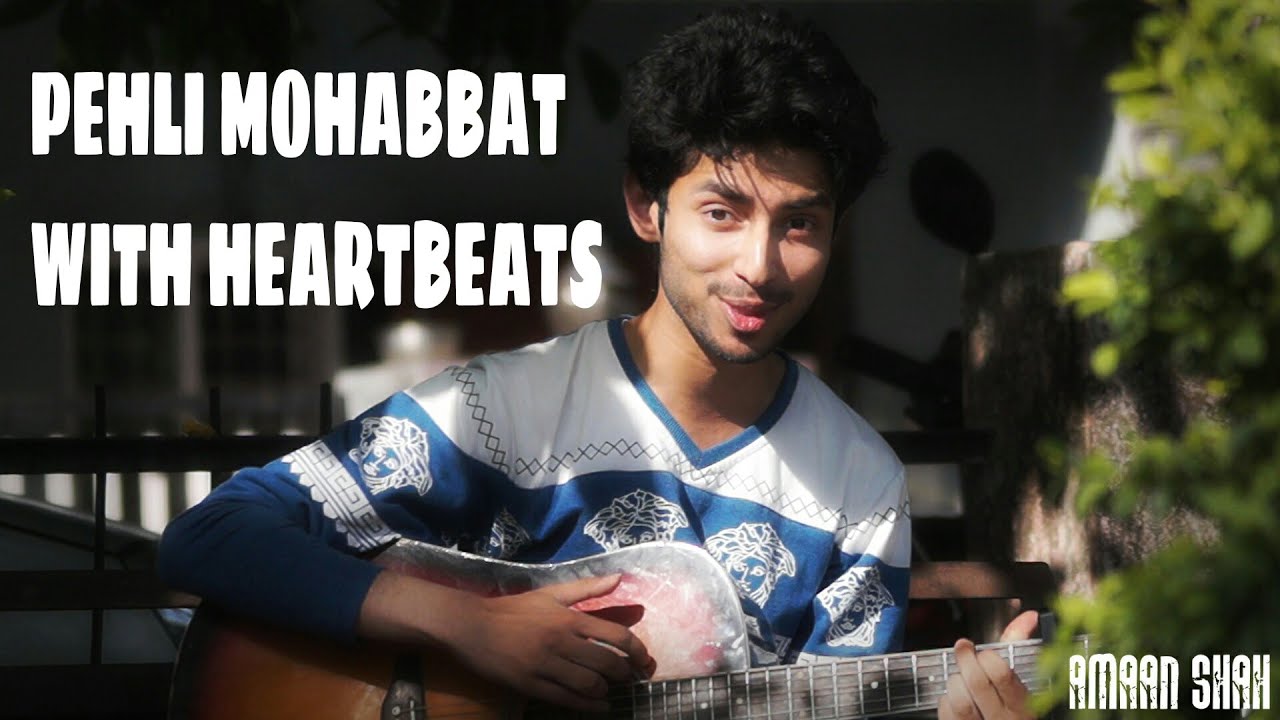 PEHLI MOHABBAT | IN NEW HEARTBEAT STYLE | COVER BY AMAAN SHAH