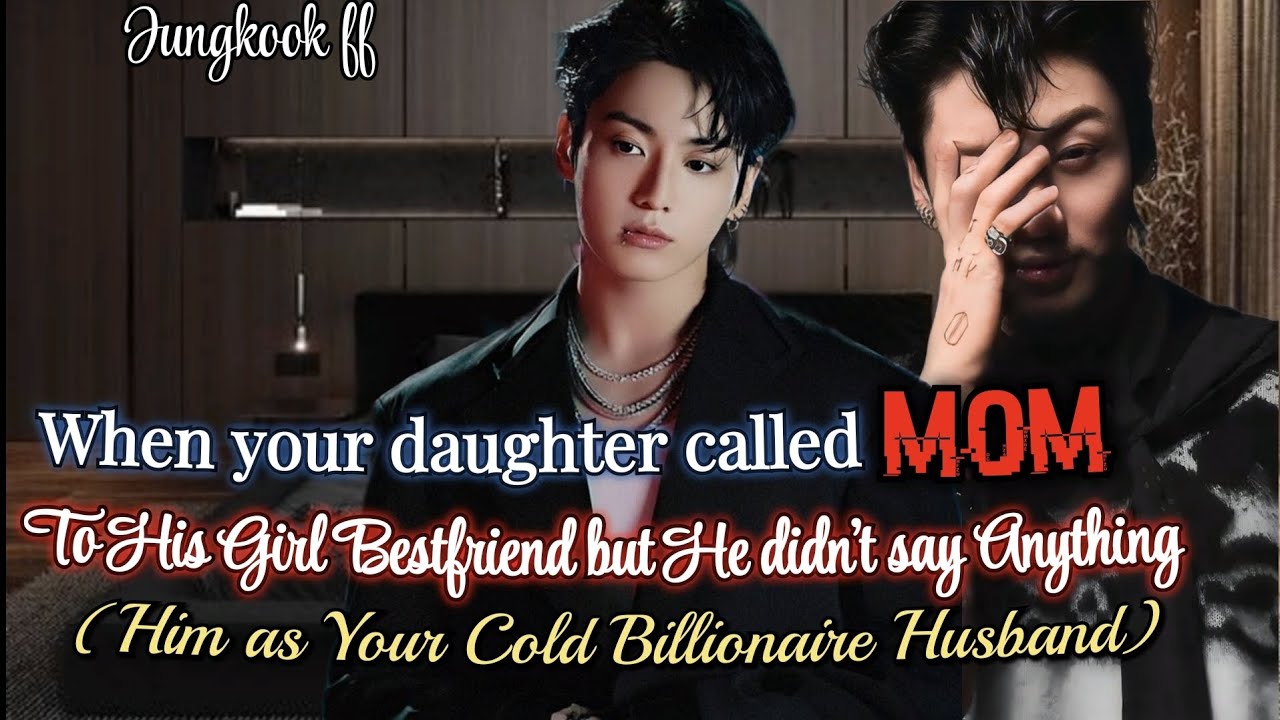 When Your Daughter Called Mom to his Girl Bestfriend (Jungkook ff) #btsff #jungkookff #oneshot