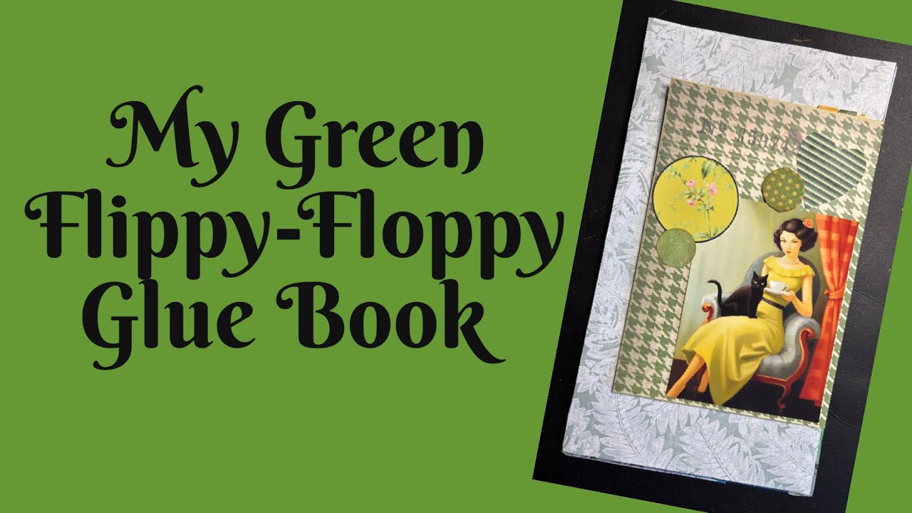 My Green Flippy-Floppy Glue Book Inspired by @nancypyter1511 