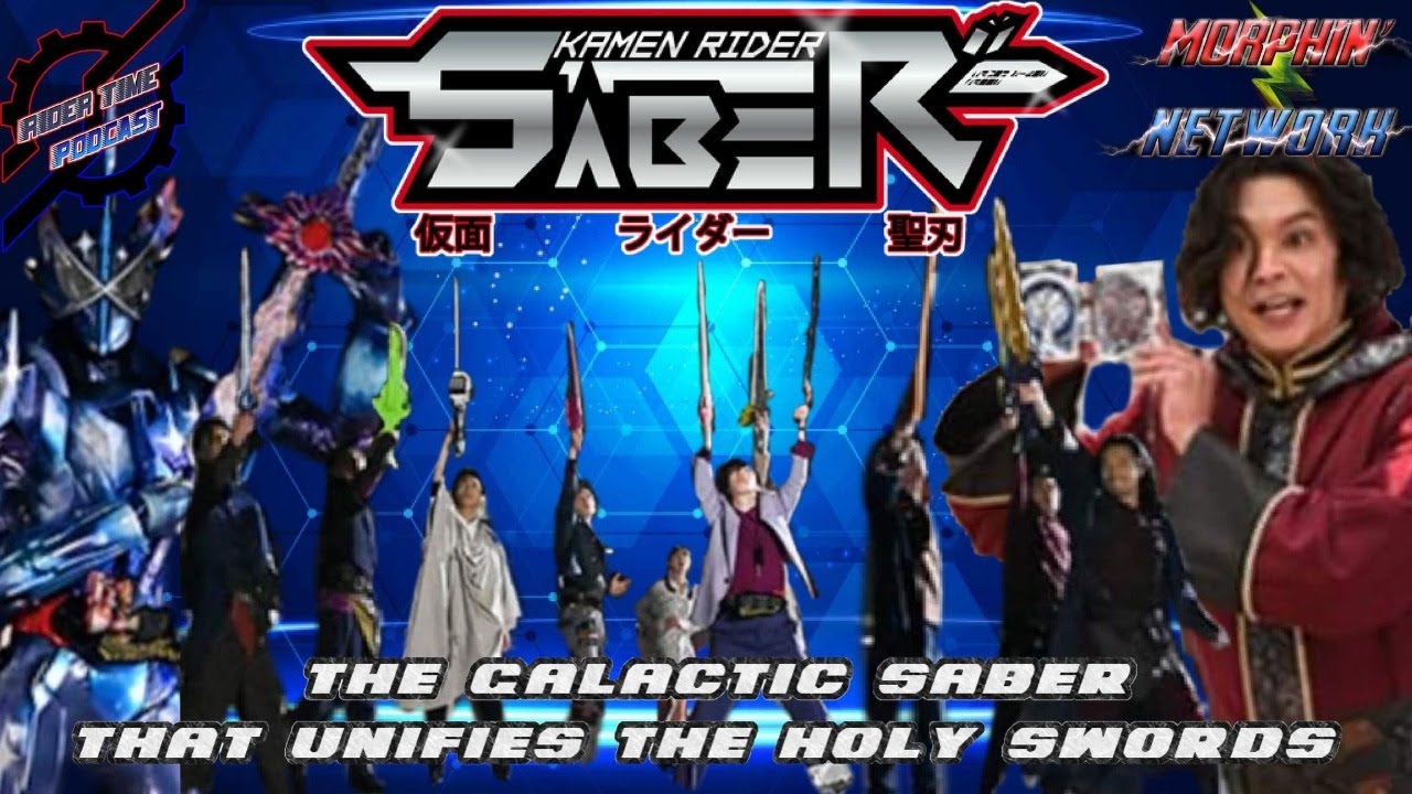 Rider Time Podcast: Kamen Rider Saber Episode 38: The Galactic Saber, That Unifies the Holy Swords.