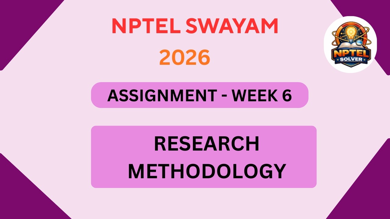 Research Methodology Week 6 | NPTEL ANSWERS JAN 2026 #nptel #nptel2026 #swayamsolver