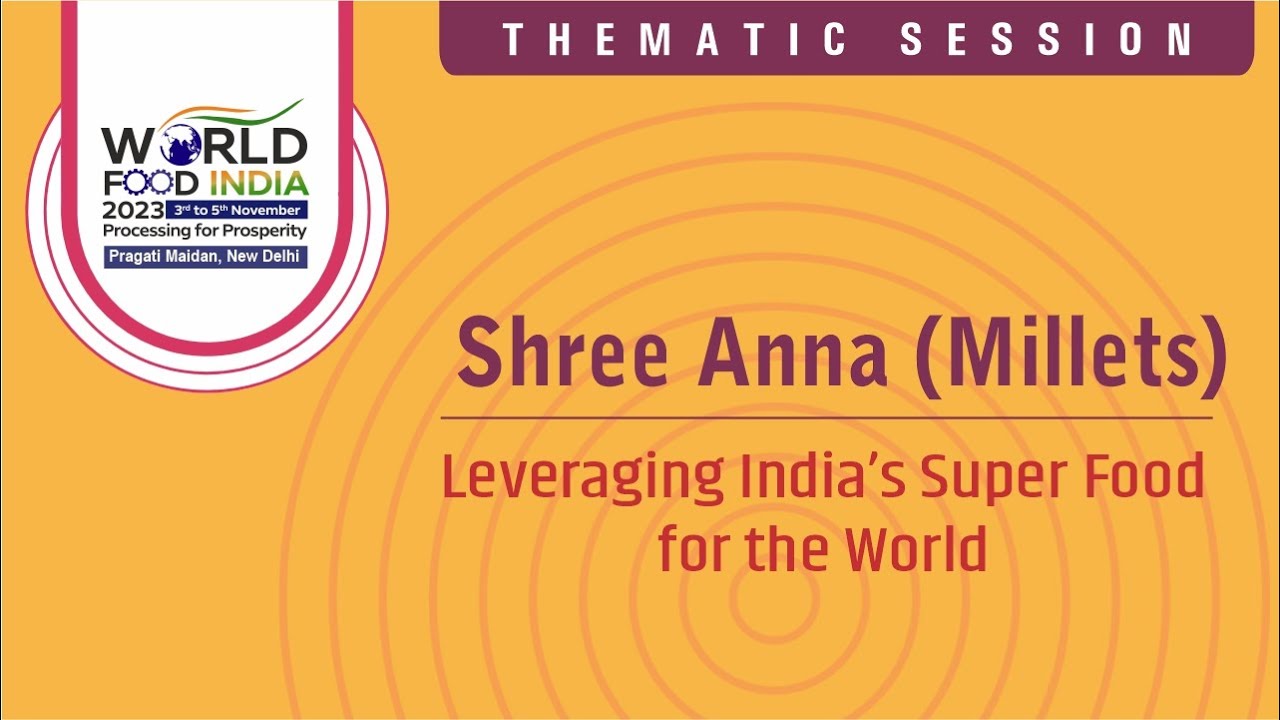 Thematic Session on Shree Anna (Millets) at the Conference at World Food India 2023