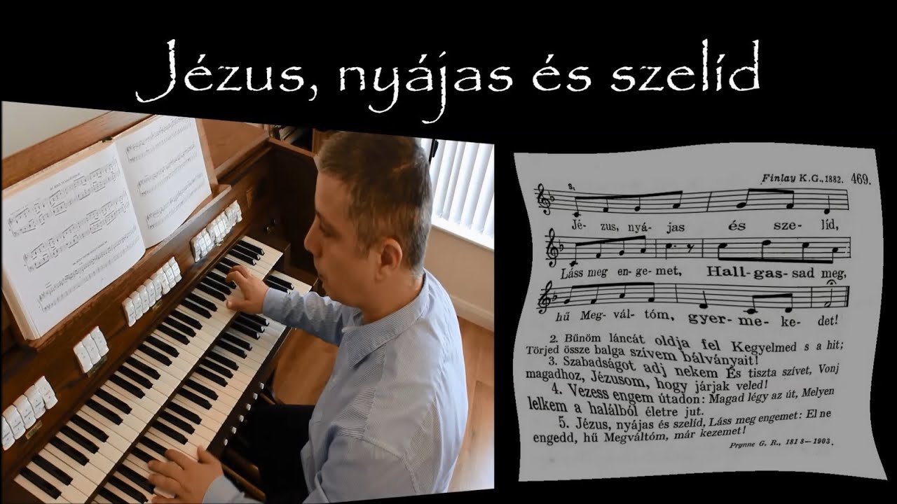 469. dics&eacute;ret J&eacute;zus ny&aacute;jas &eacute;s szel&iacute;d - Orgona, &eacute;nek: Szab&oacute; Csaba