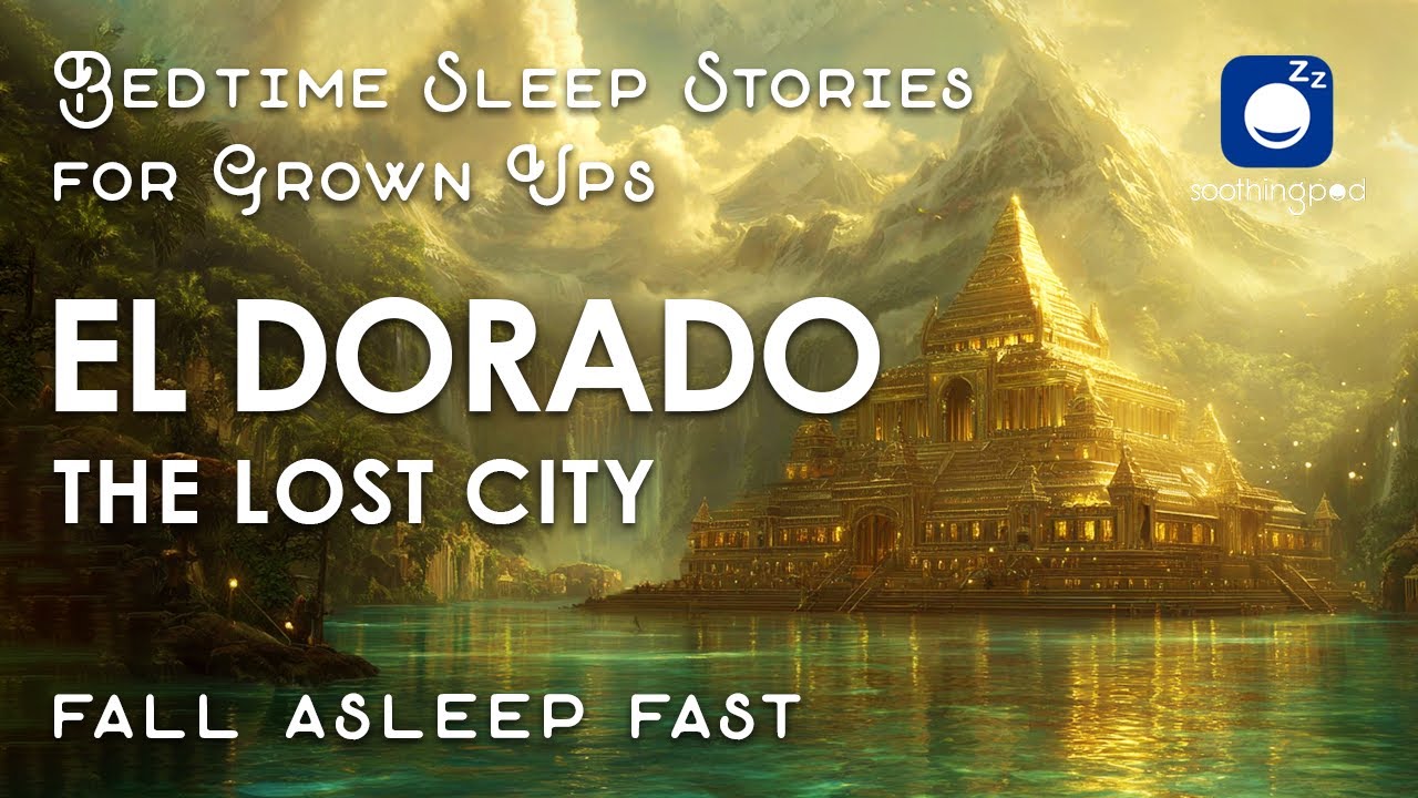Bedtime Stories | 🔥 El Dorado The Lost City of Gold | Sleep Story for Grown Ups | Ancient Mysteries