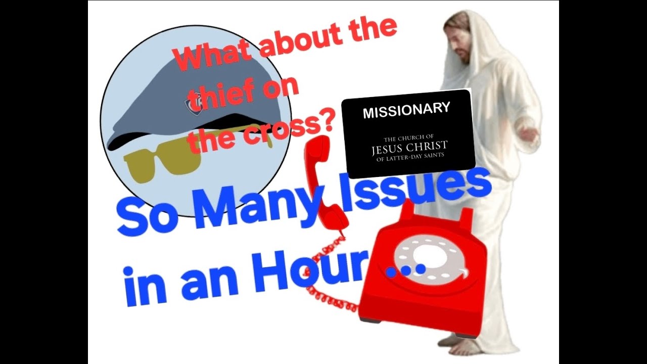 What About the Thief on the Cross .. and other issues?