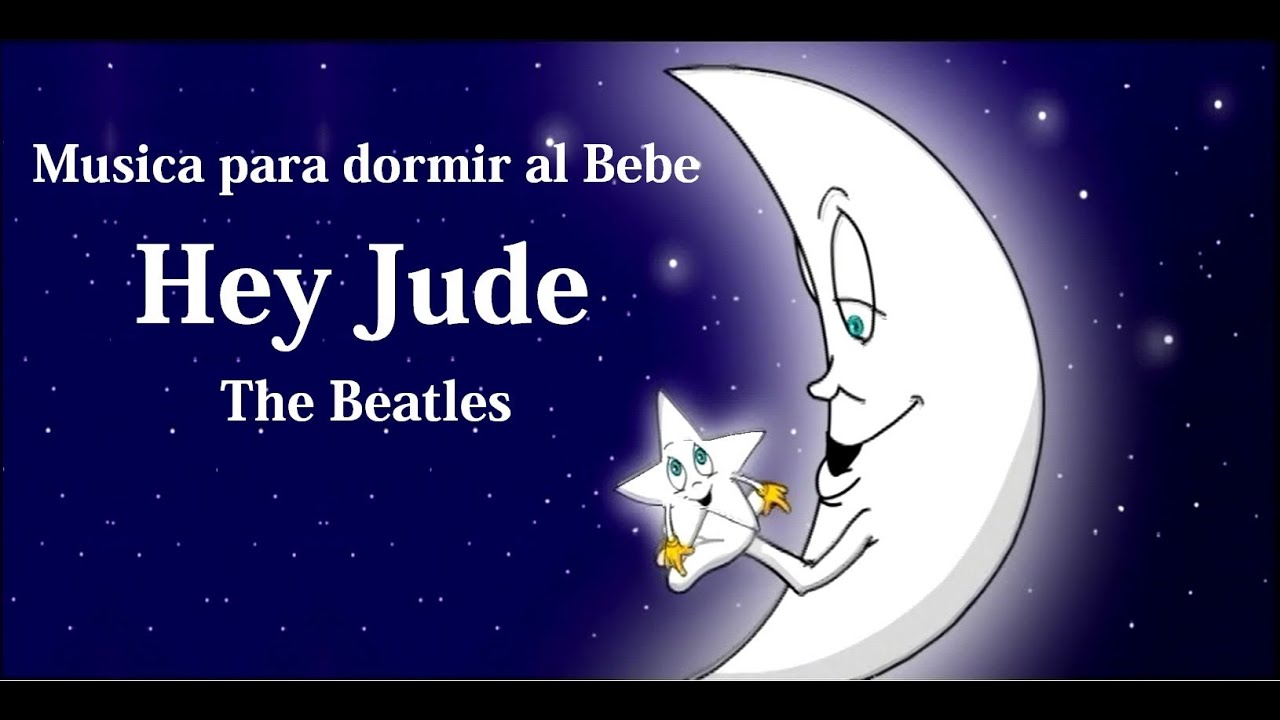MUSICA PARA DORMIR AL BEBE HEY JUDE- con Letra