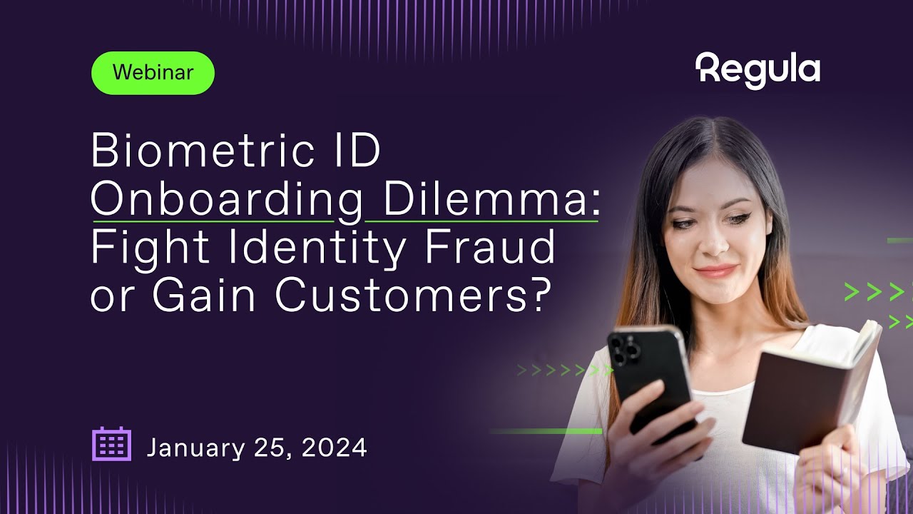 Regula Webinar. Biometric ID Onboarding Dilemma: Fight Identity Fraud or Gain Customers?