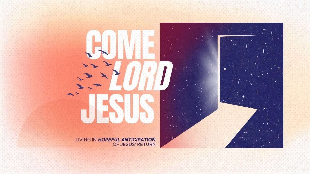 Week 5 - Come, Lord Jesus