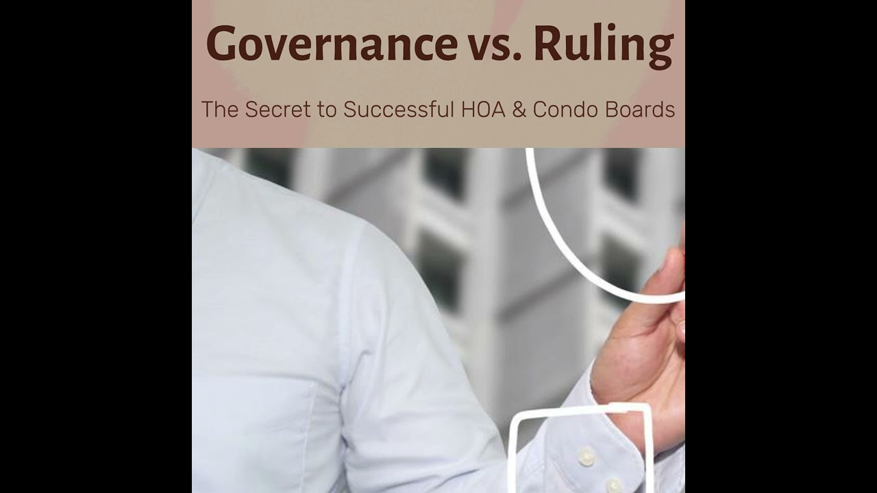 Governance vs. Ruling: The Secret to Successful HOA & Condo Boards