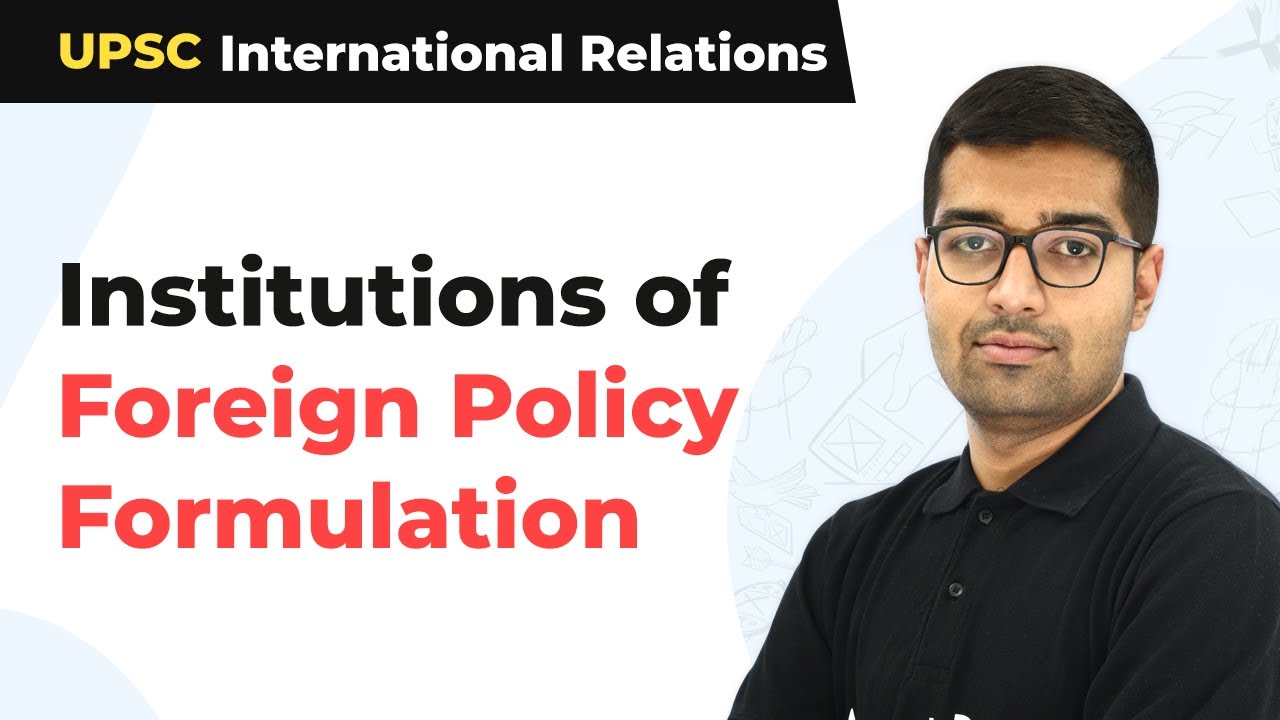 Institutions of Foreign Policy Formulation | UPSC International Relations | UPSC/IAS/CSE 2021