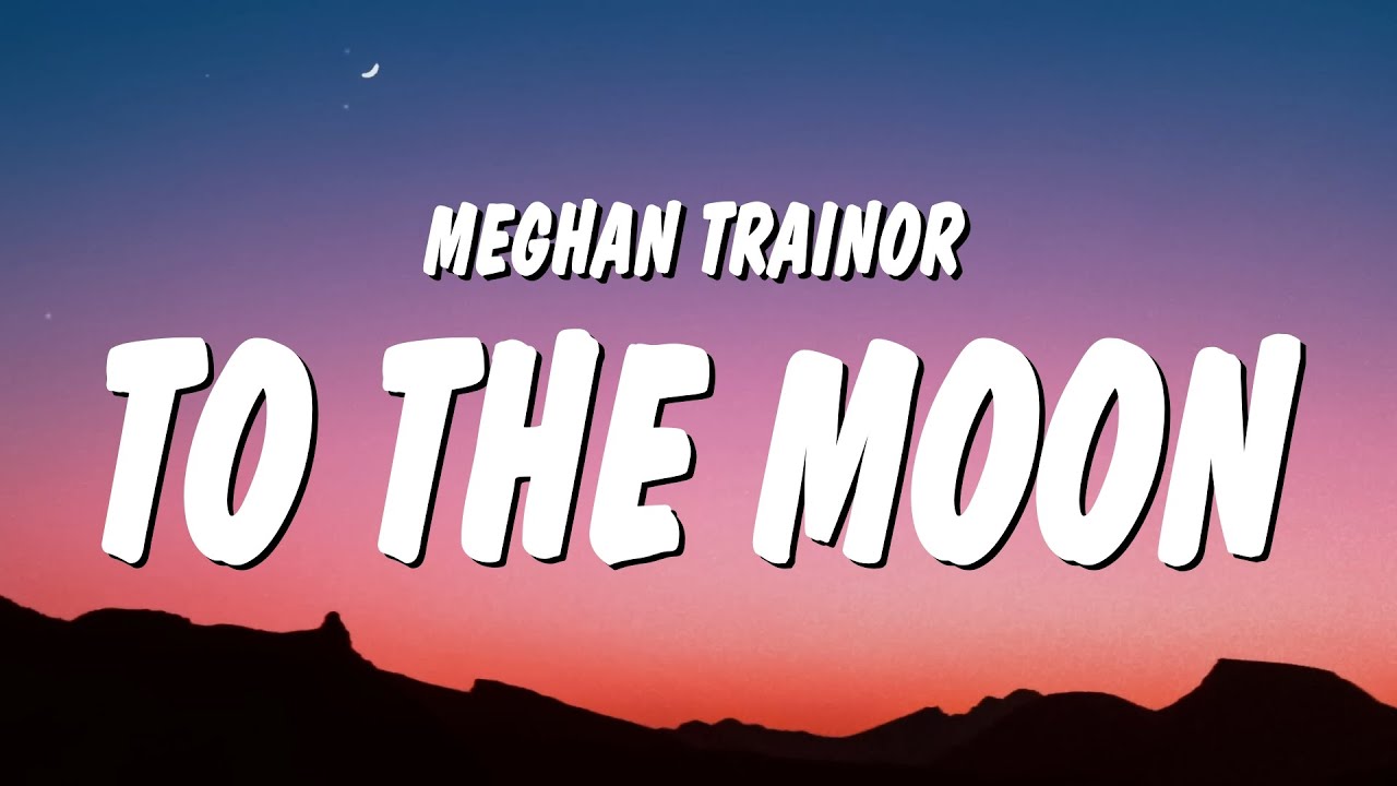 Meghan Trainor - To The Moon (Lyrics)