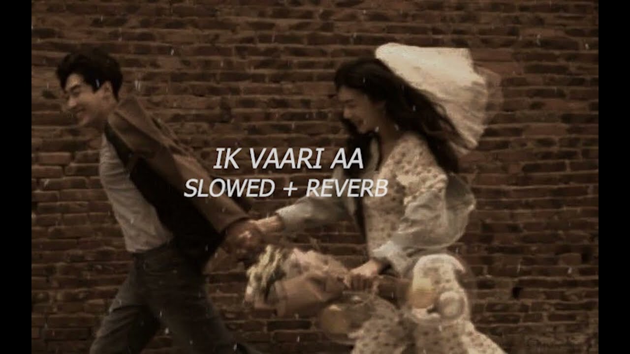 Ik vaari aa (slowed+reverb)