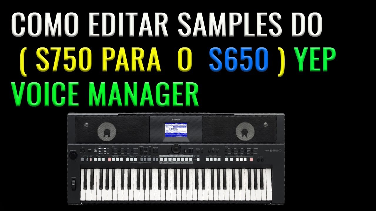 como editar samples do s750 para  o s650  ( com yep voice manager )