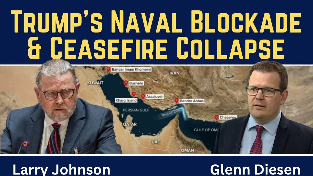 Larry Johnson: Trump's Naval Blockade & Ceasefire Collapse