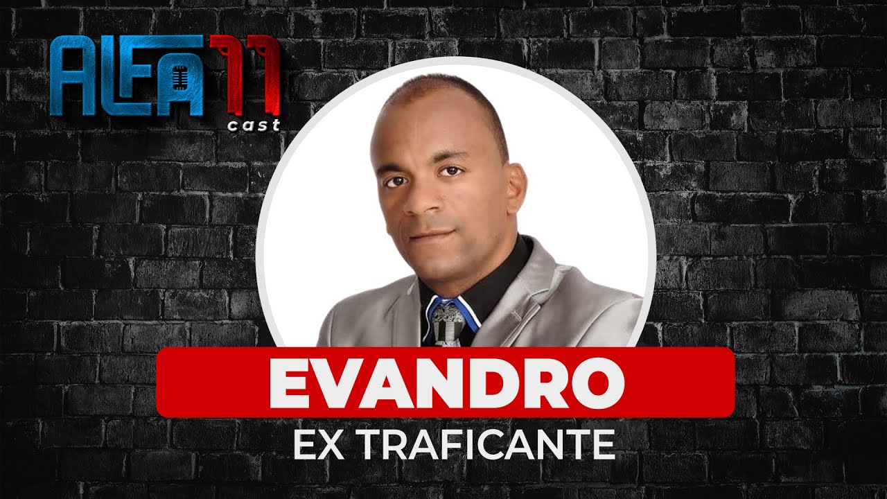 EVANDRO FILHO (EX TRAFICANTE) - ALFA11 CAST #022 | SEM CENSURA TV