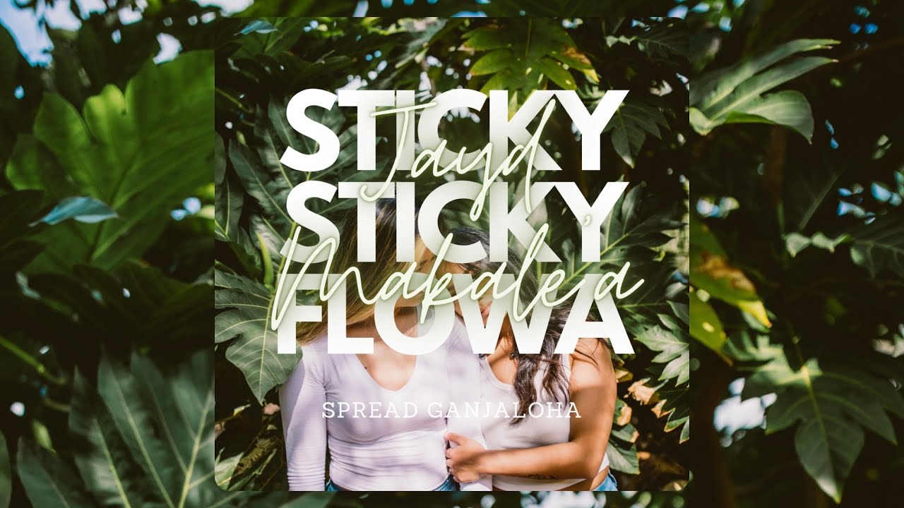 Sticky Sticky Flowa (Spread Ganjaloha) | Makale'a