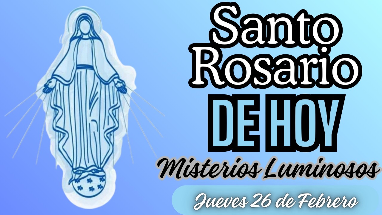 Santo Rosario de Hoy - Misterios Luminosos - Jueves 26 de Febrero