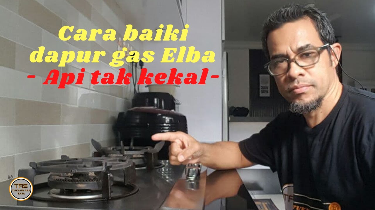CARA BAIKI GAS ELBA API TAK KEKAL