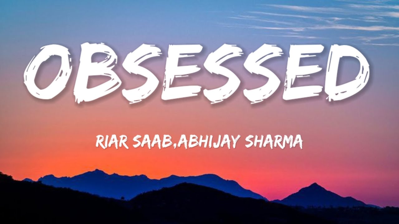 Obsessed -(Lyrics) Riar Saab,&nbsp;@AbhijaySharma