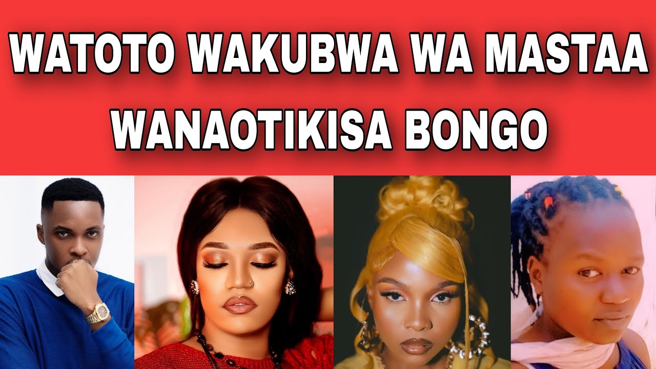 LIST YA WATOTO WAREMBO WA MASTAA WANAOTIKISA WANAUME WOTE WAKWARE