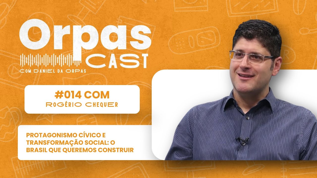 O Brasil que queremos construir - ROG&Eacute;RIO CHEQUER - #OrpasCast #014