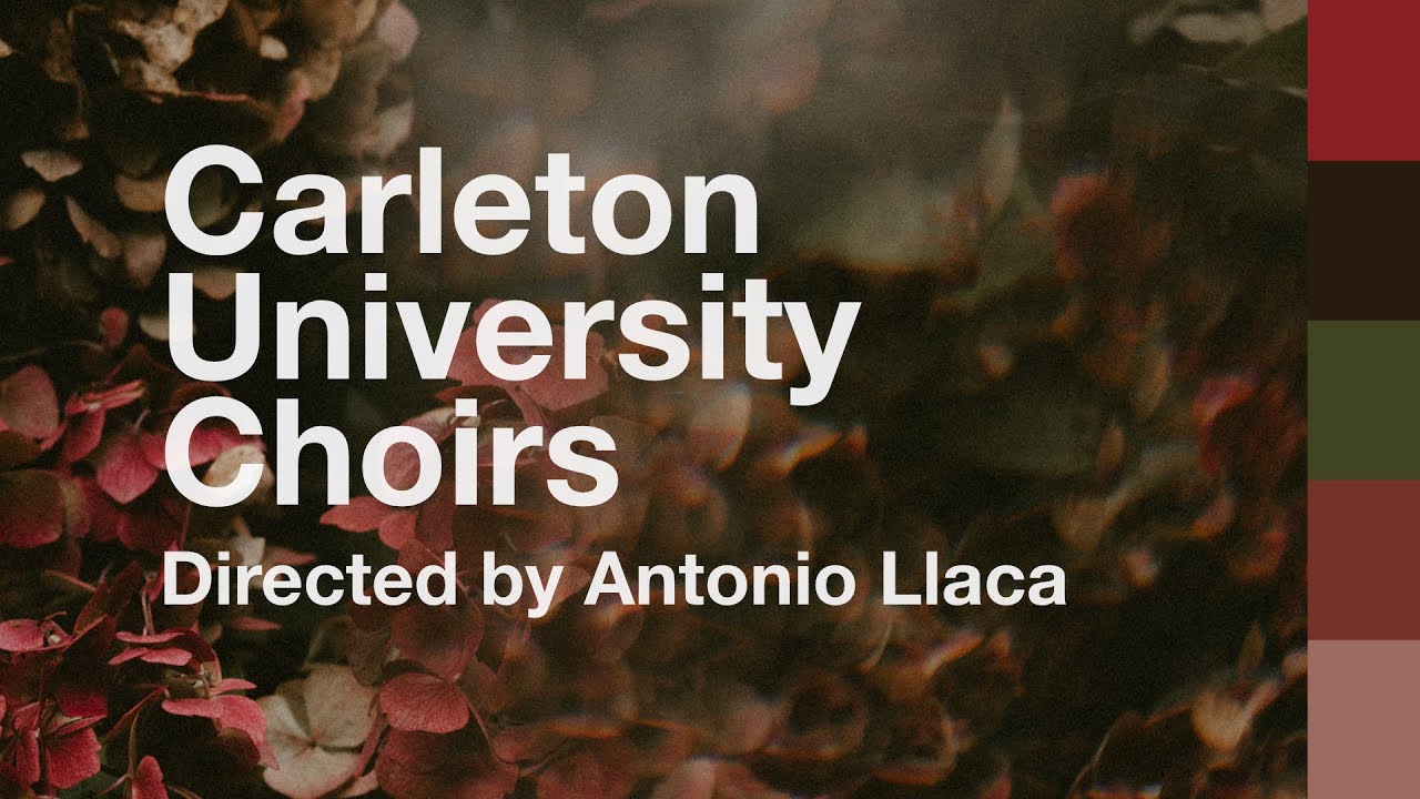 Carleton University Choir: Directed by Antonio Llaca - Carleton Dominion-Chalmers Centre