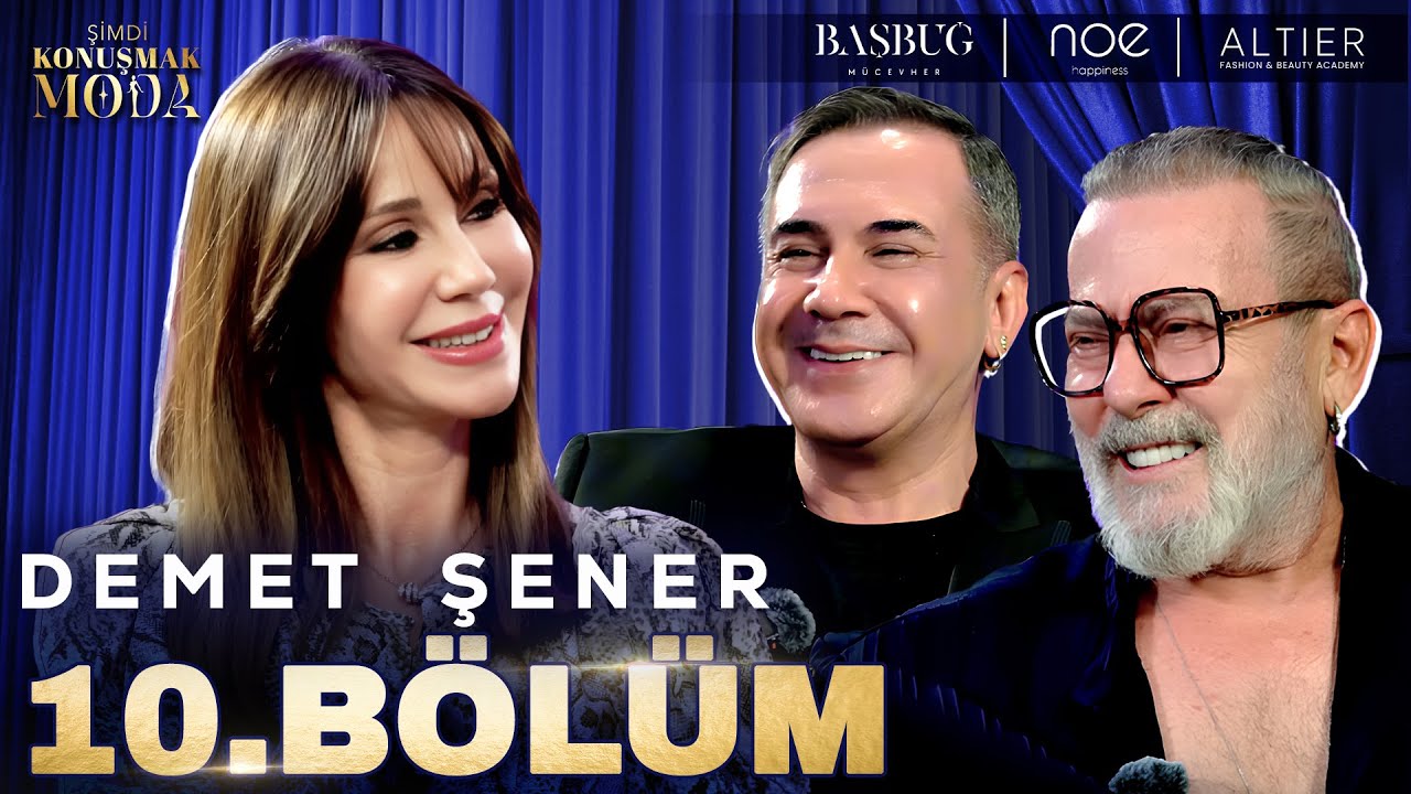 Şimdi Konuşmak Moda 10. Bölüm: Demet Şener