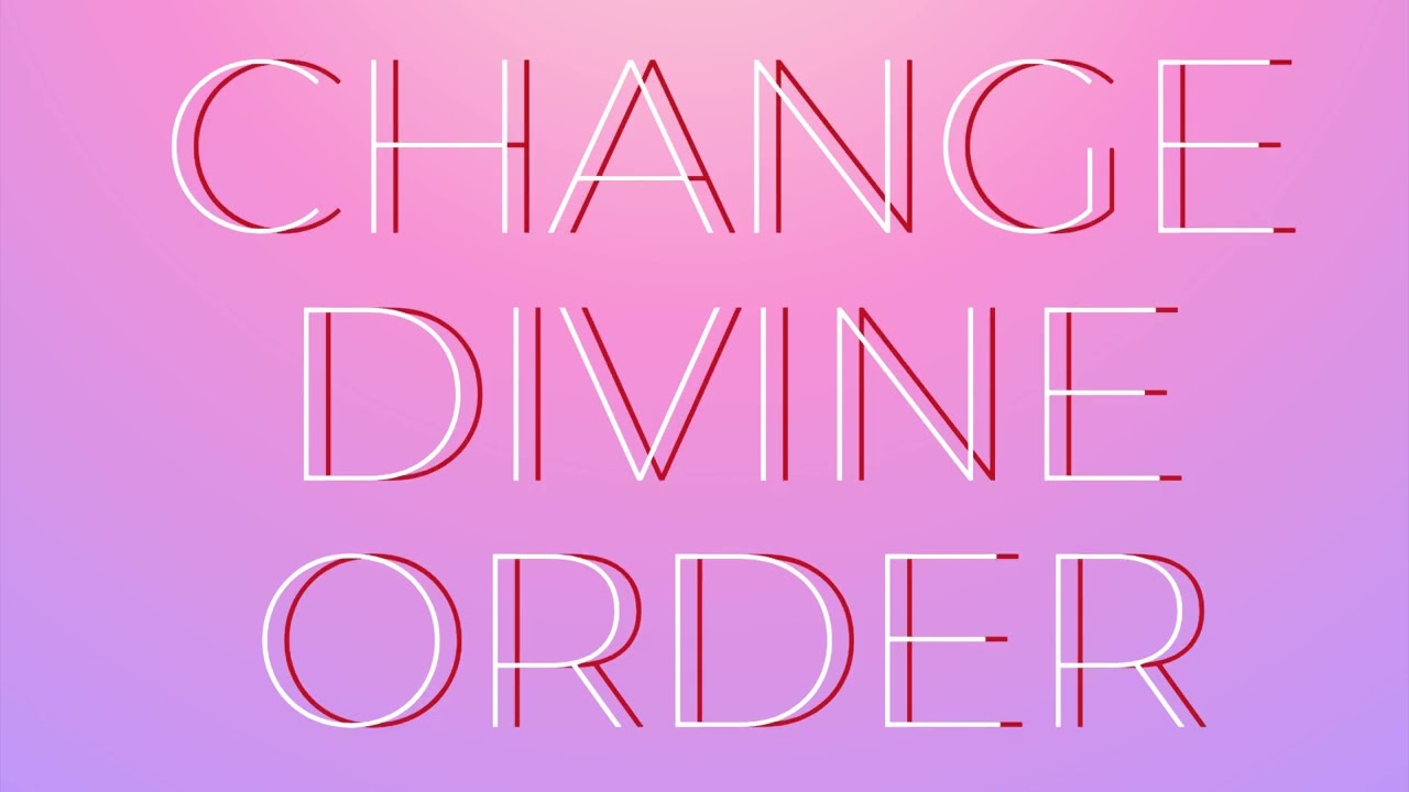 CHANGE DIVINE ORDER