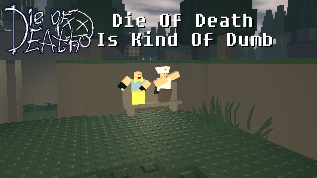 Die Of Death Is Kind Of Dumb