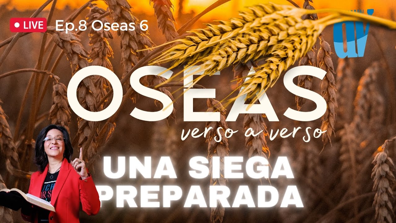 [Ep. #8]  Oseas 6 Una SIEGA 🌱 preparada [El fin ✋ del CAUTIVERIO] [Oseas verso a verso]