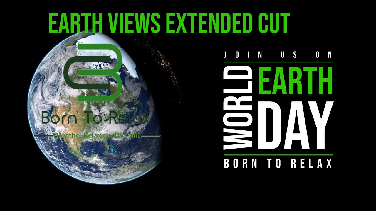 4K Earth Views Extended Cut for Earth Day 2021 | Born to Relax