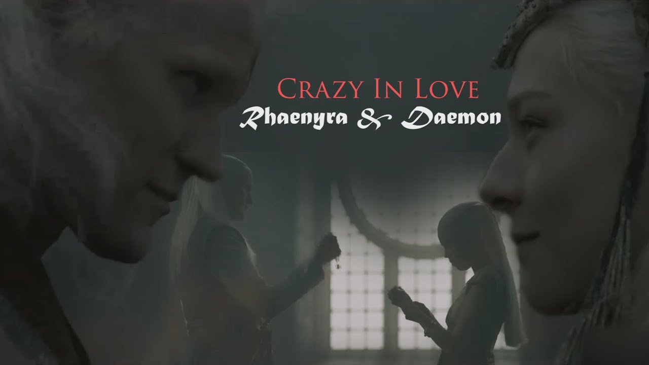 Crazy In Love - Rhaenyra & Daemon