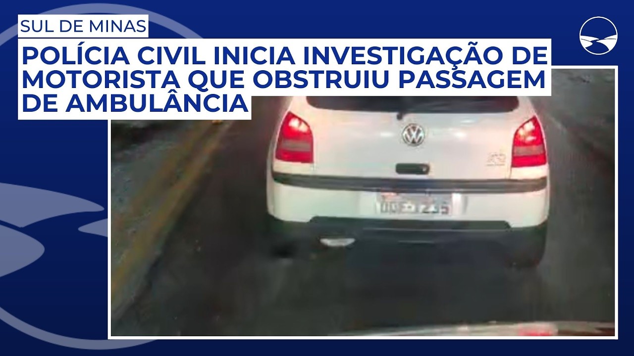 Polícia Civil inicia investigação de motorista que obstruiu passagem de ambulância no Sul de Minas