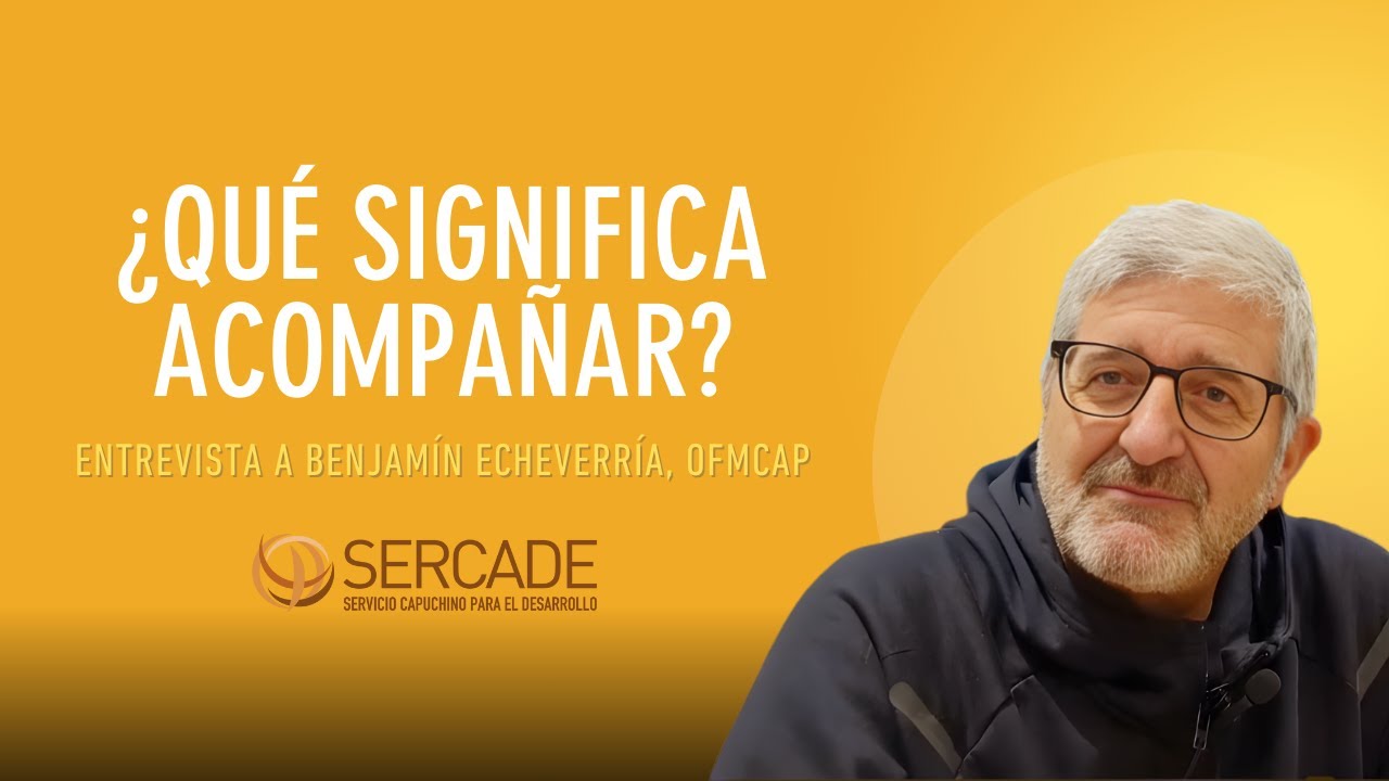 ¿Qué significa acompañar? Entrevista a Benjamín Echeverría, presidente de SERCADE